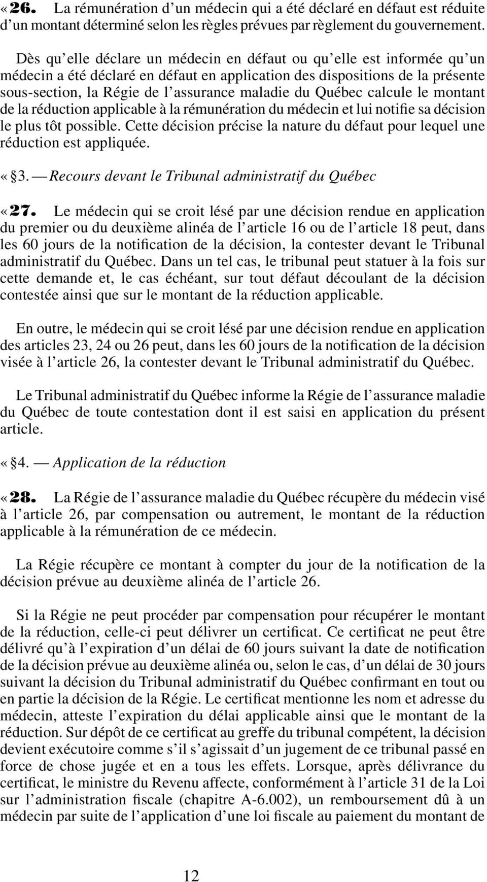 Québec calcule le montant de la réduction applicable à la rémunération du médecin et lui notifie sa décision le plus tôt possible.