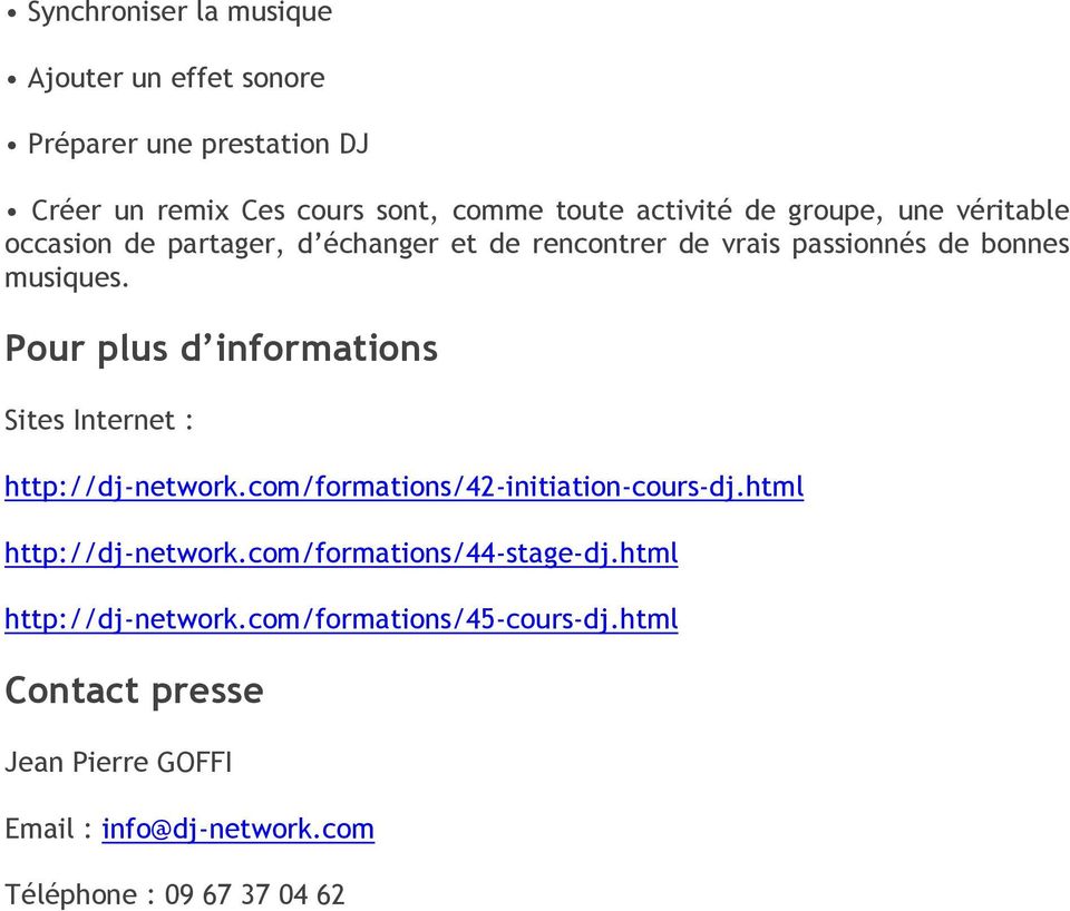 Pour plus d informations Sites Internet : http://dj-network.com/formations/42-initiation-cours-dj.html http://dj-network.
