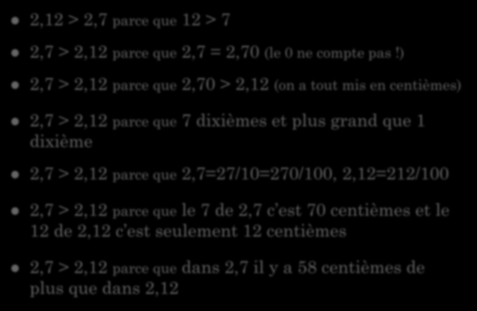 2,12 > 2,7 parce que 12 > 7 Exemples d'arguments 2,7 > 2,12 parce que 2,7 = 2,70 (le 0 ne compte pas!