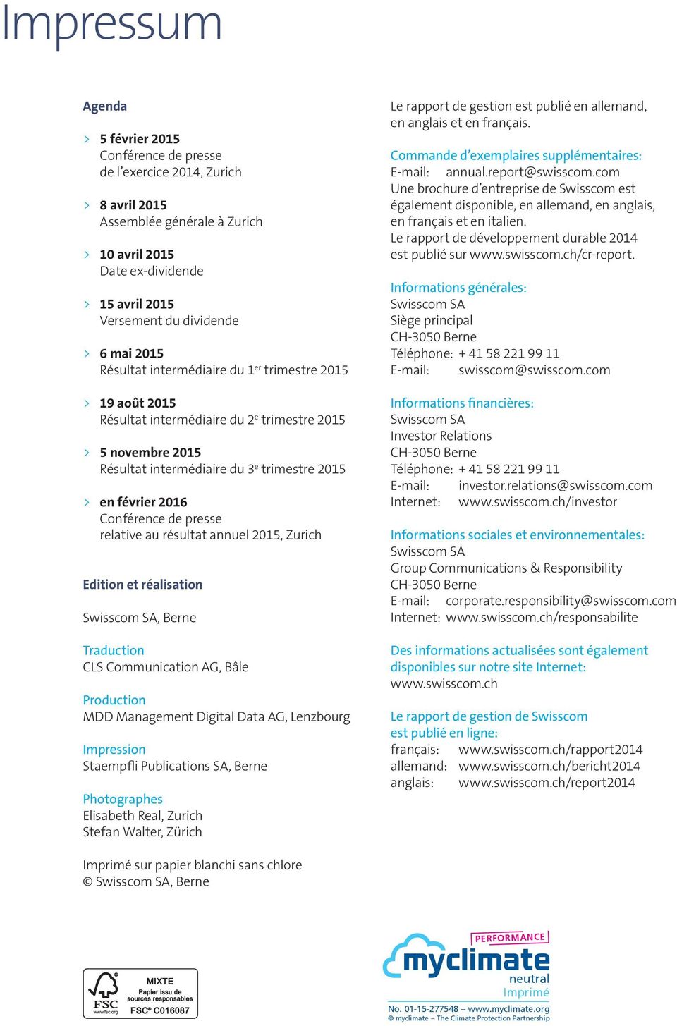 Conférence de presse relative au résultat annuel 2015, Zurich Edition et réalisation Swisscom SA, Berne Traduction CLS Communication AG, Bâle Production MDD Management Digital Data AG, Lenzbourg