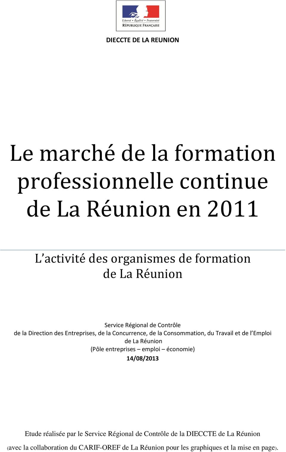 et de l Emploi de La Réunion (Pôle entreprises emploi économie) 14/08/2013 Etude réalisée par le Service Régional de