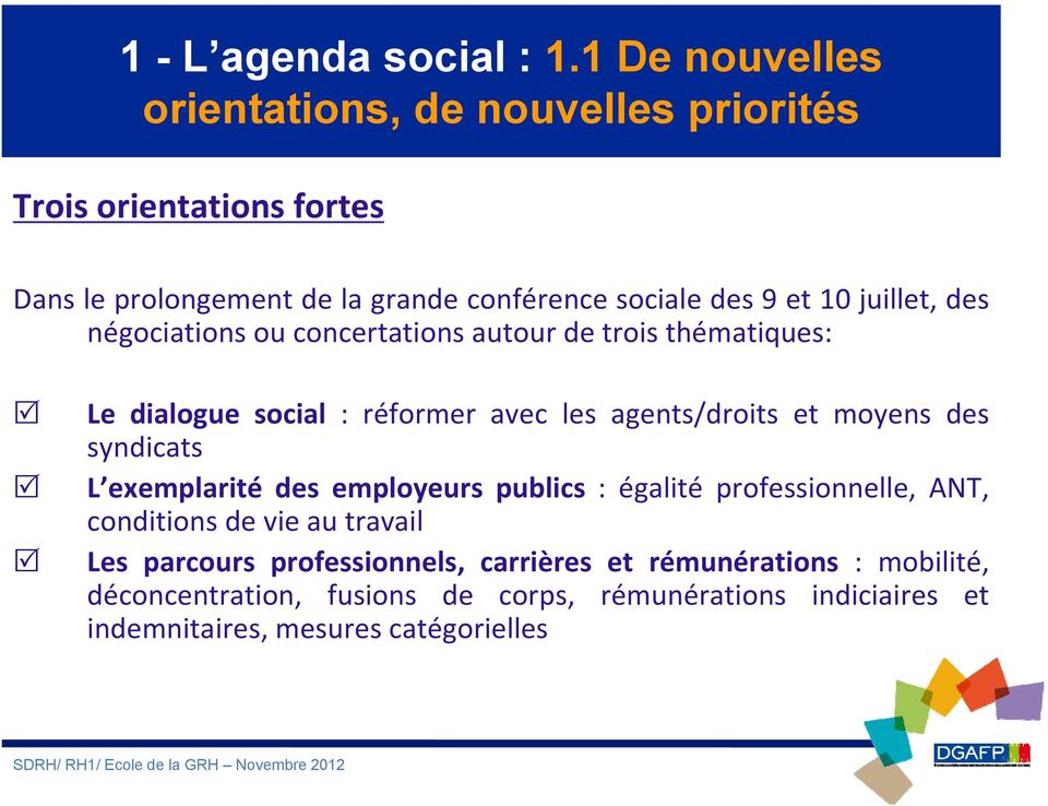 juillet, des négociations ou concertations autour de trois thématiques: Le dialogue social : réformer avec les agents/droits et moyens des