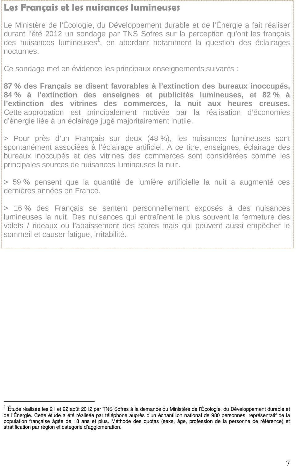 Ce sondage met en évidence les principaux enseignements suivants : 87 % des Français se disent favorables à l extinction des bureaux inoccupés, 84 % à l extinction des enseignes et publicités