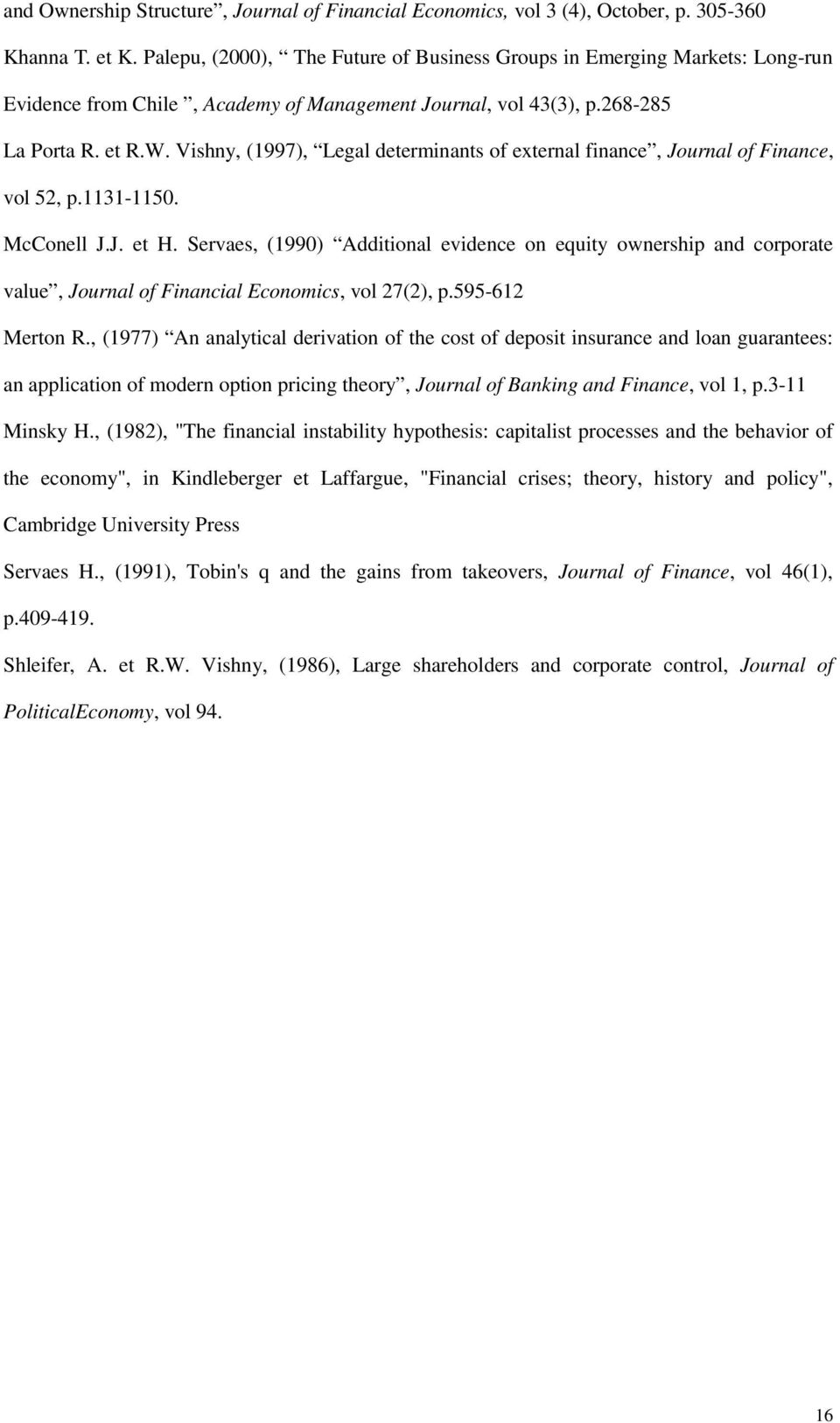 Vishny, (1997), Legal determinants of external finance, Journal of Finance, vol 52, p.1131-1150. McConell J.J. et H.