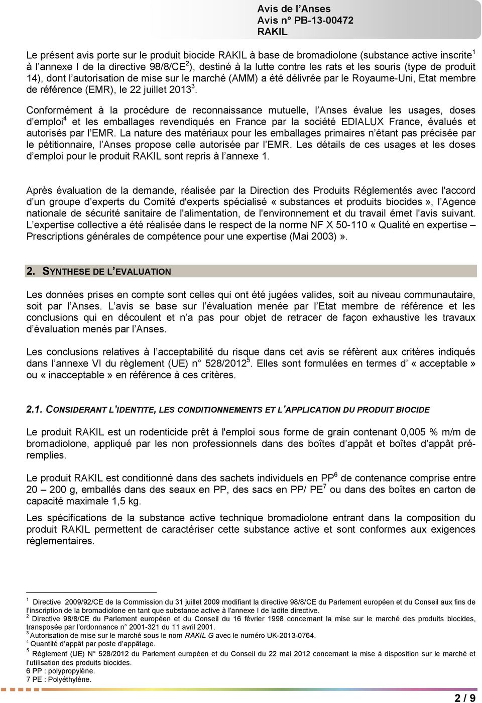Conformément à la procédure de reconnaissance mutuelle, l Anses évalue les usages, doses d emploi 4 et les emballages revendiqués en France par la société EDIALUX France, évalués et autorisés par l