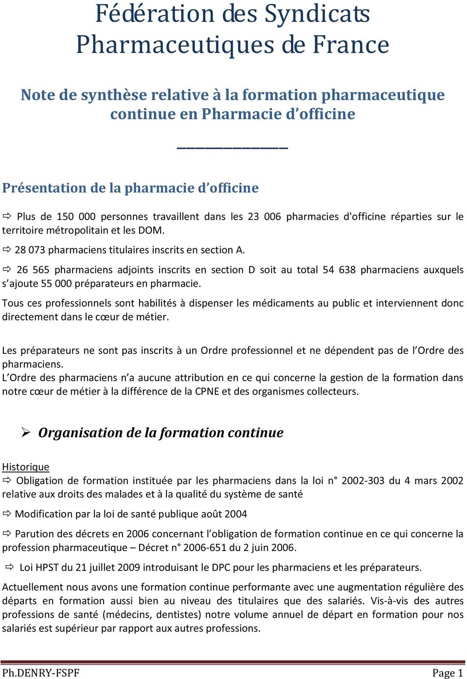 26 565 pharmaciens adjoints inscrits en section D soit au total 54 638 pharmaciens auxquels 55 000 préparateurs en pharmacie.