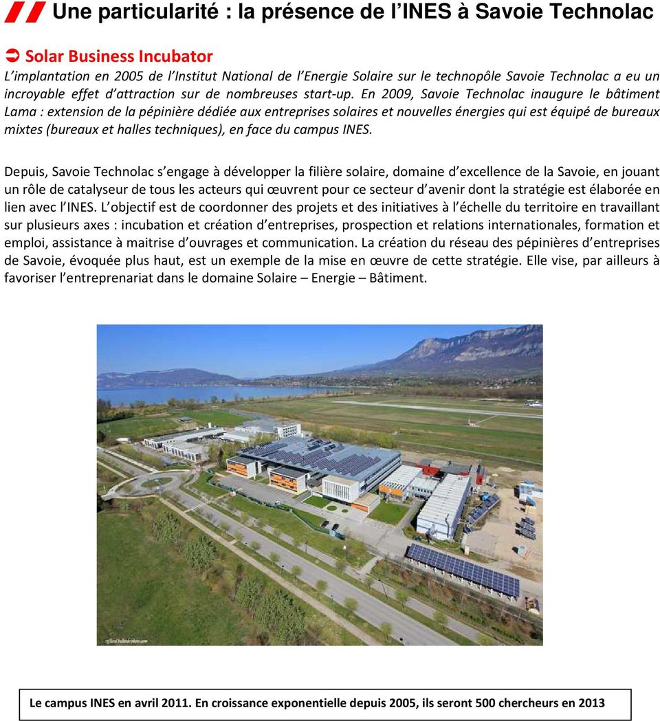 En 2009, Savoie Technolac inaugure le bâtiment Lama : extension de la pépinière dédiée aux entreprises solaires et nouvelles énergies qui est équipé de bureaux mixtes (bureaux et halles techniques),