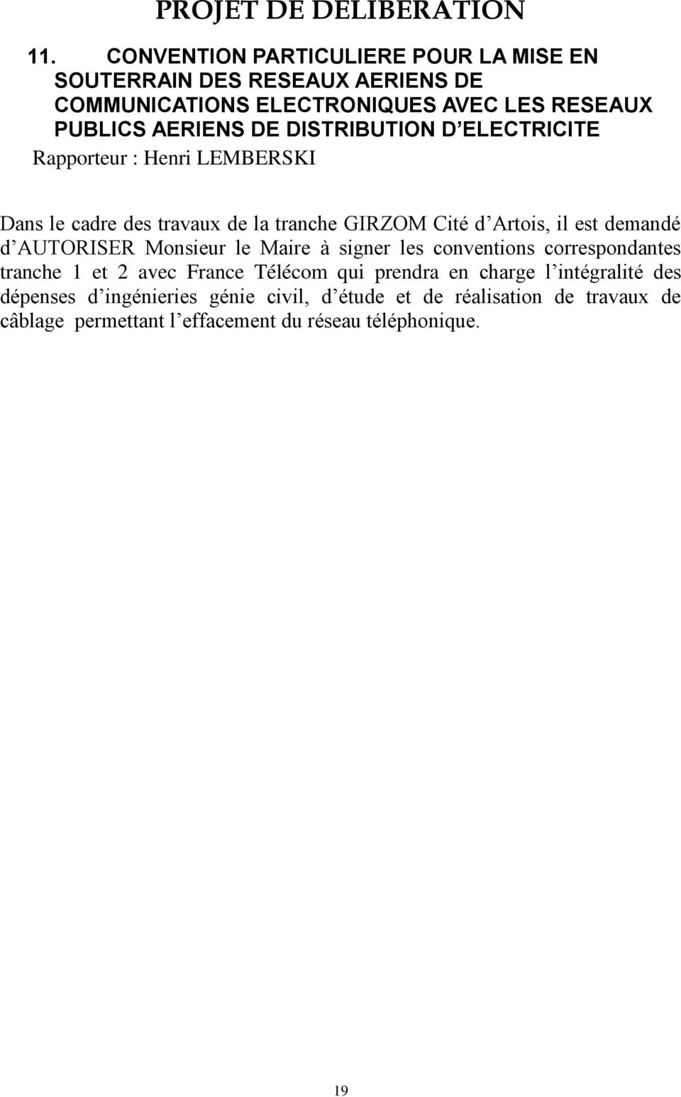 DISTRIBUTION D ELECTRICITE Rapporteur : Henri LEMBERSKI Dans le cadre des travaux de la tranche GIRZOM Cité d Artois, il est demandé d AUTORISER