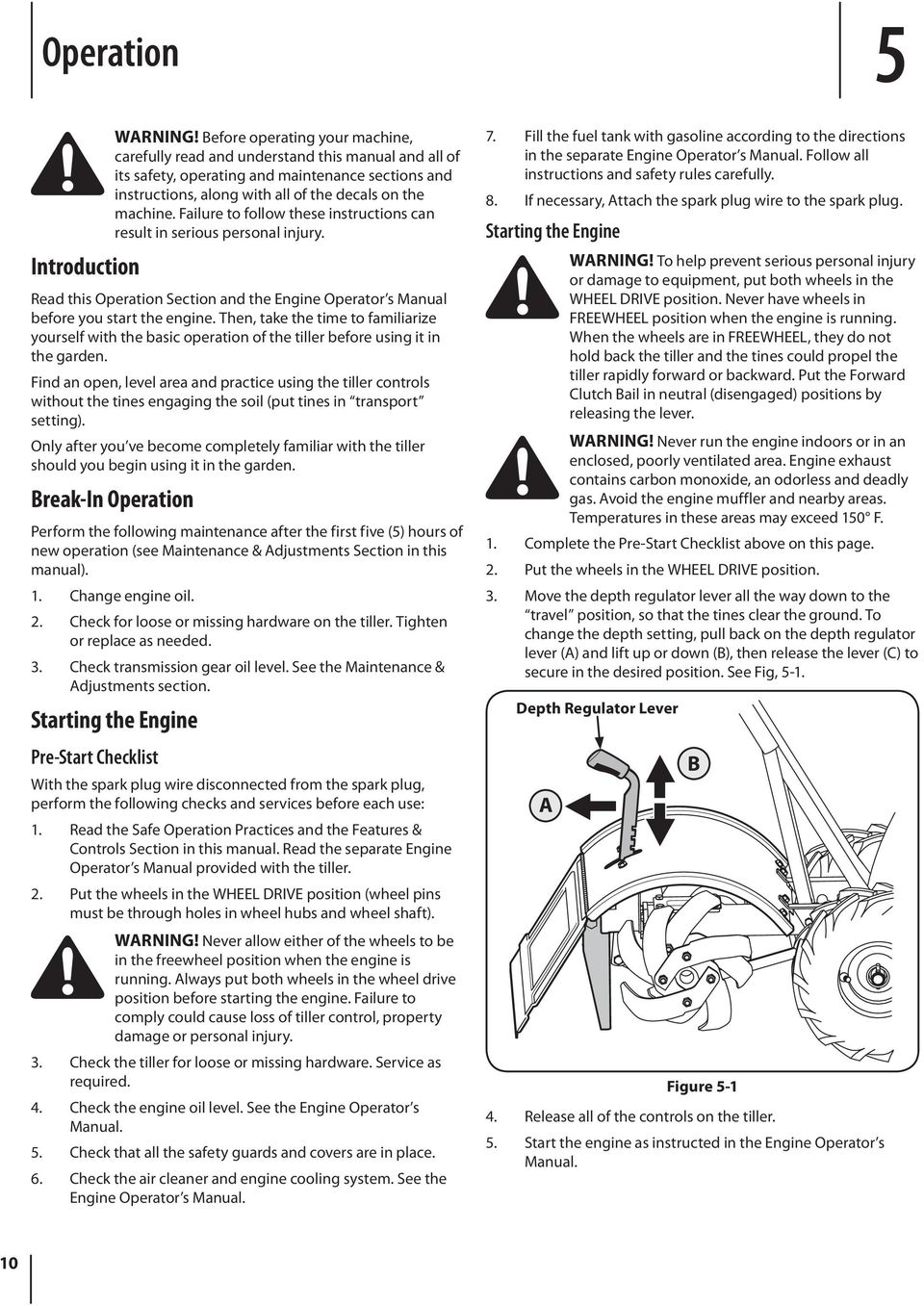 Failure to follow these instructions can result in serious personal injury. Read this Operation Section and the Engine Operator s Manual before you start the engine.