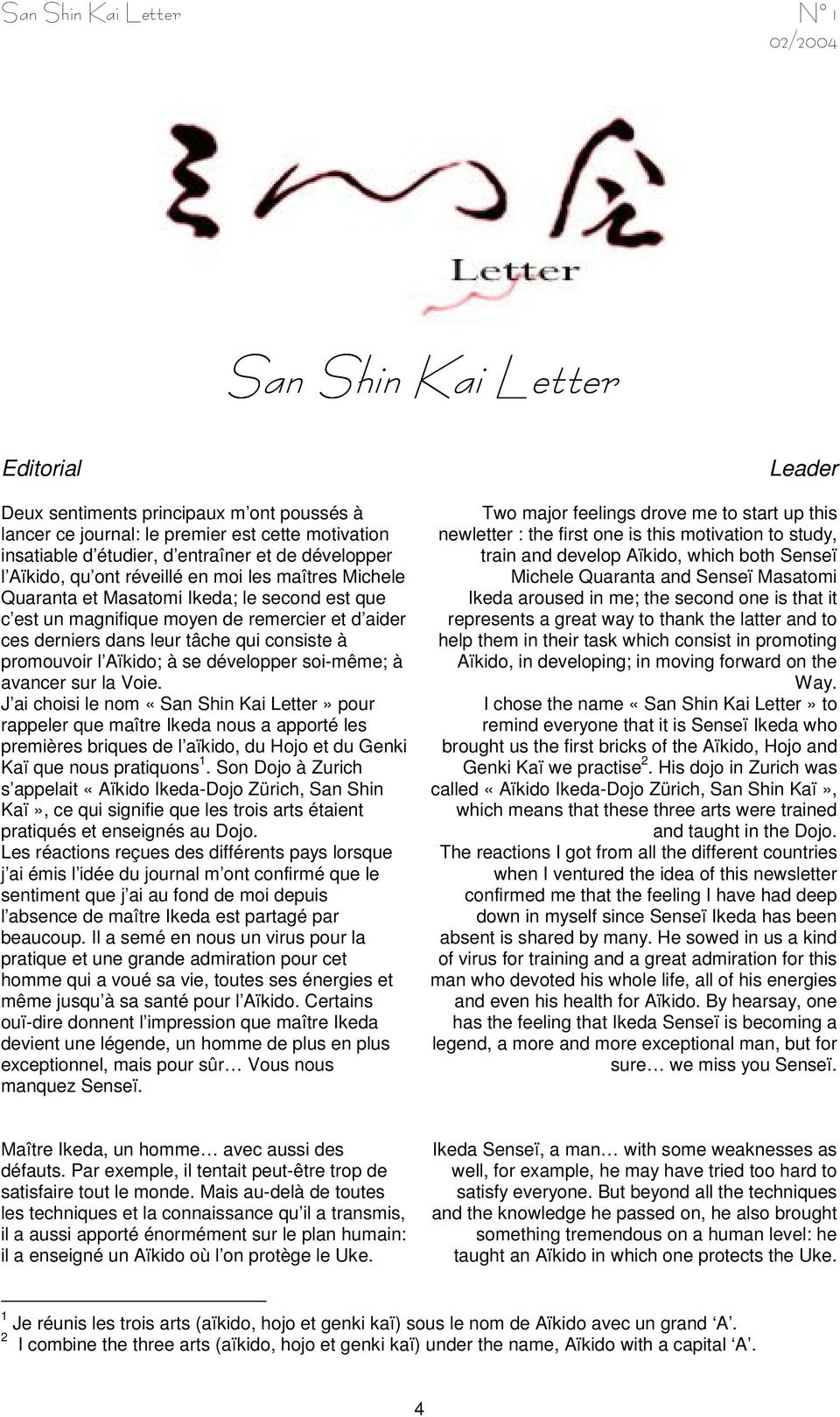 avancer sur la Voie. J ai choisi le nom «San Shin Kai Letter» pour rappeler que maître Ikeda nous a apporté les premières briques de l aïkido, du Hojo et du Genki Kaï que nous pratiquons 1.