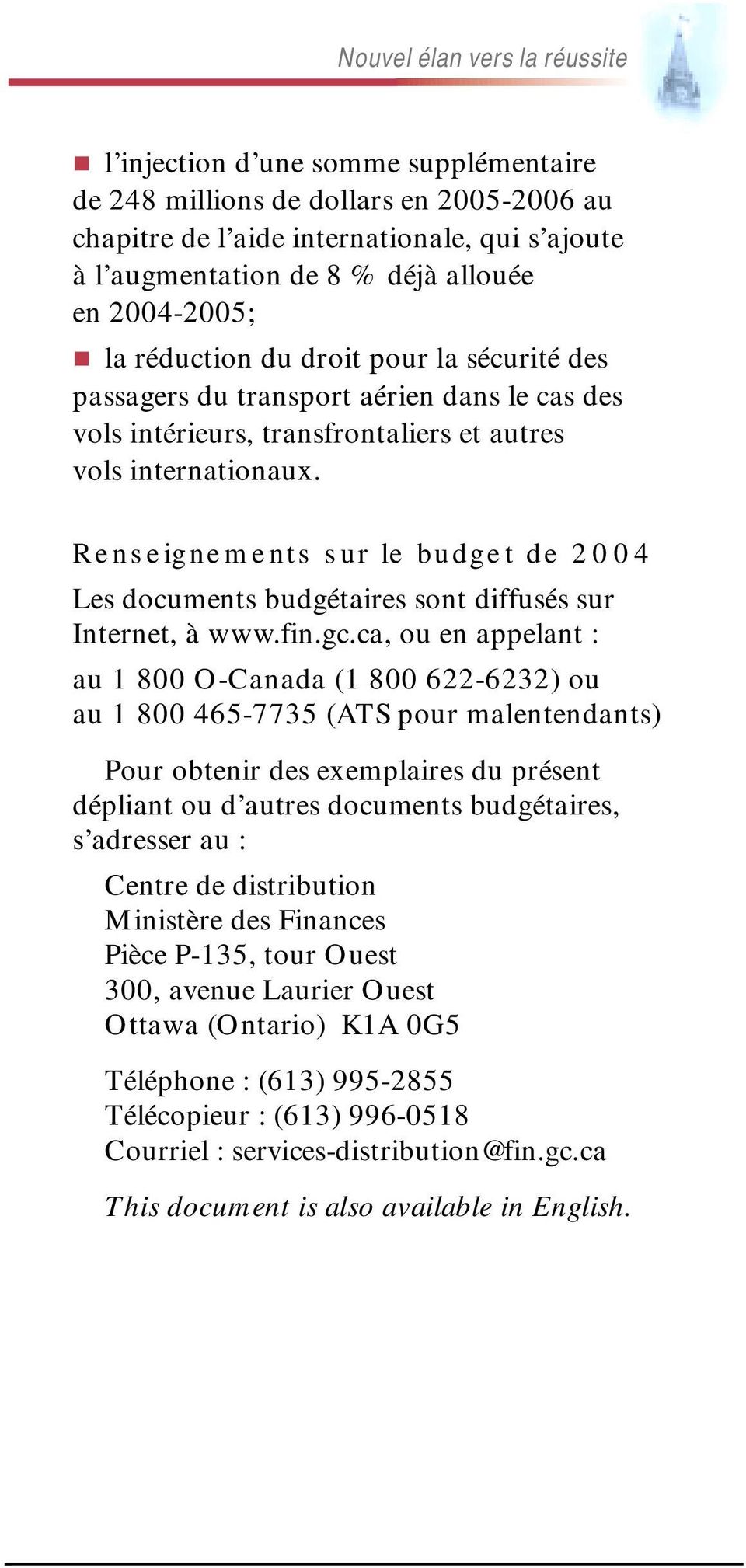 Renseignements sur le budget de 2004 Les documents budgétaires sont diffusés sur Internet, à www.fin.gc.