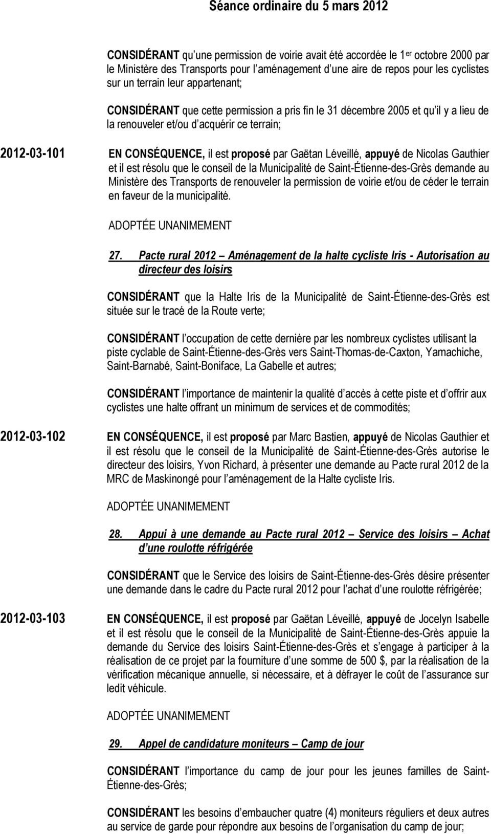 Léveillé, appuyé de Nicolas Gauthier et il est résolu que le conseil de la Municipalité de Saint-Étienne-des-Grès demande au Ministère des Transports de renouveler la permission de voirie et/ou de