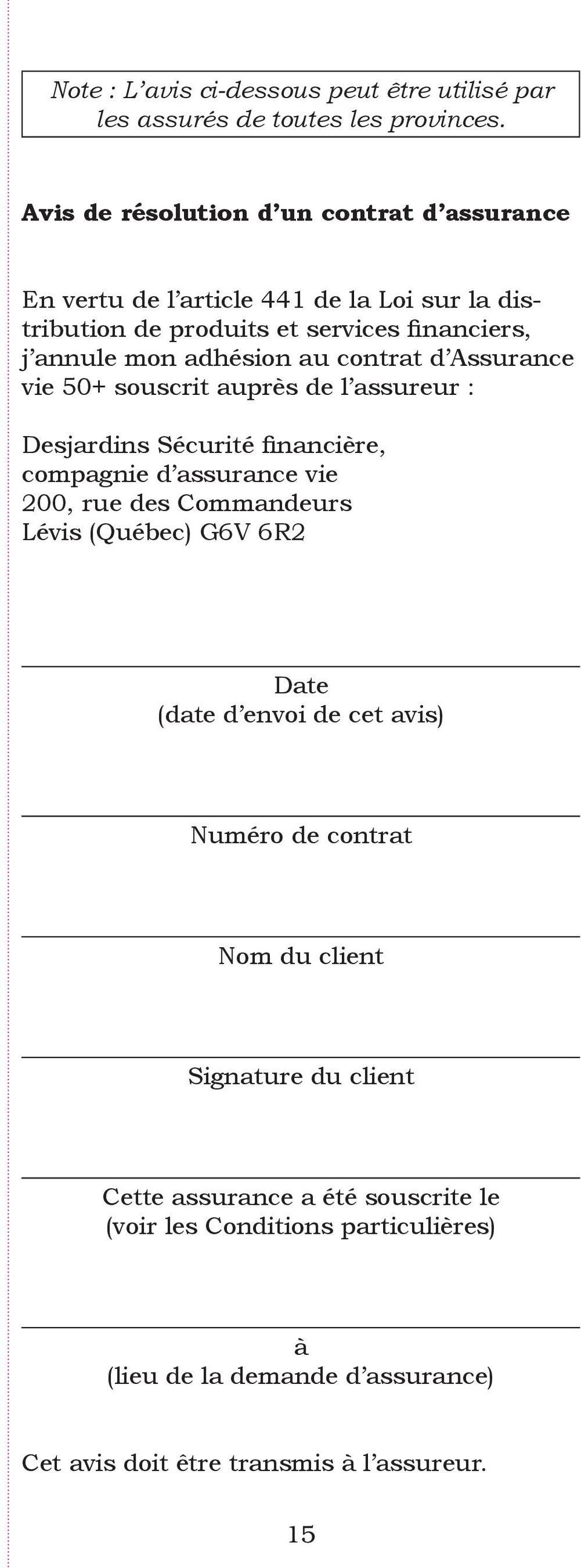 contrat d Assurance vie 50+ souscrit auprès de l assureur : Desjardins Sécurité financière, compagnie d assurance vie 200, rue des Commandeurs Lévis (Québec) G6V