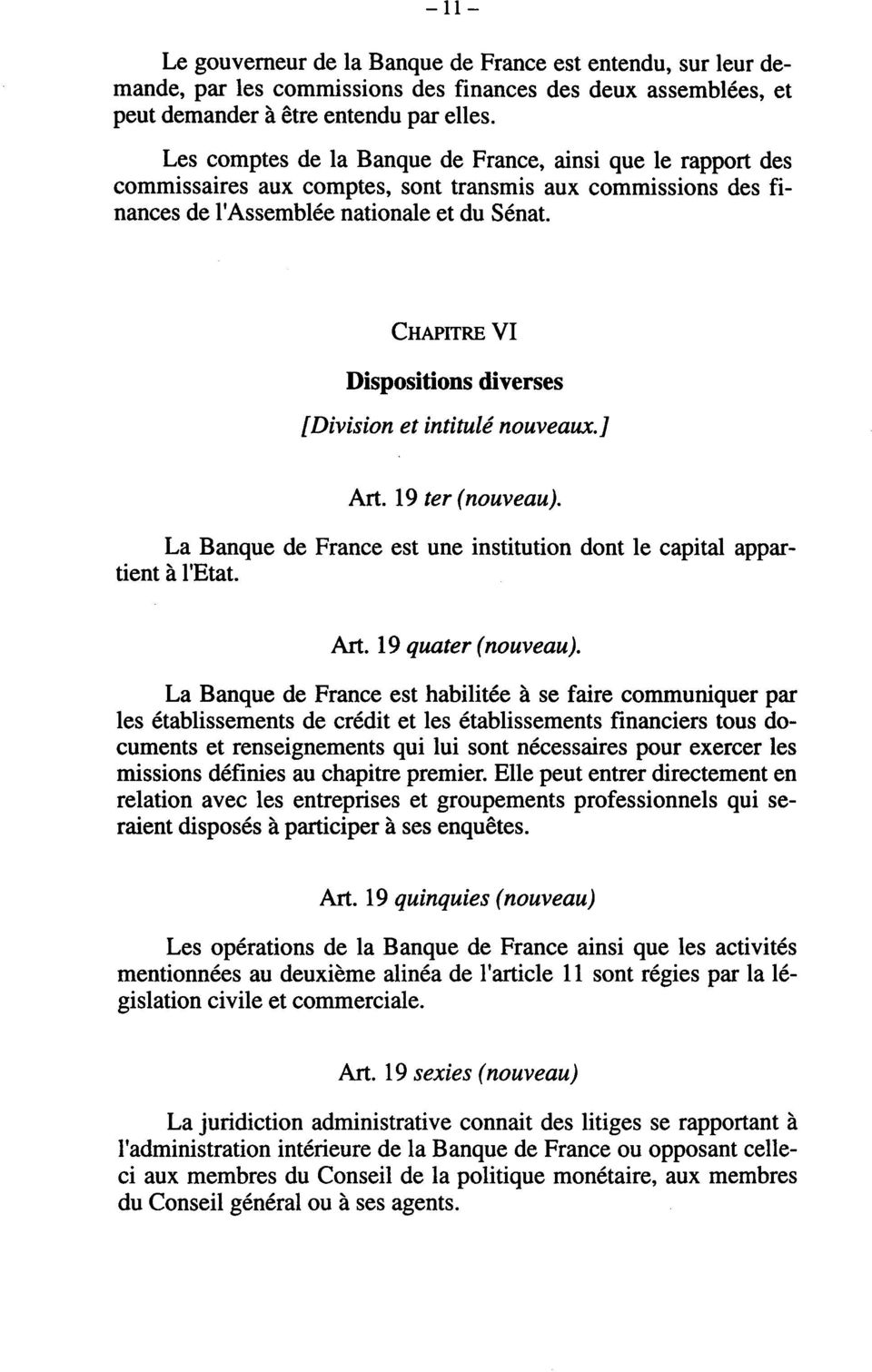 CHAPITRE VI Dispositions diverses [Division et intitulé nouveaux.] Art. 19 ter (nouveau). La Banque de France est une institution dont le capital appartient à l'etat. Art. 19 quater (nouveau).