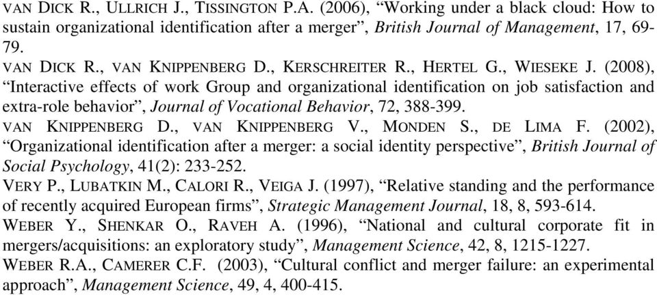(2008), Interactive effects of work Group and organizational identification on job satisfaction and extra-role behavior, Journal of Vocational Behavior, 72, 388-399. VAN KNIPPENBERG D.