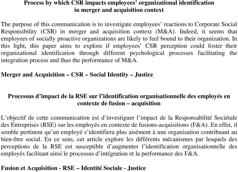 In this light, this paper aims to explore if employees CSR perception could foster their organizational identification through different psychological processes facilitating the integration process
