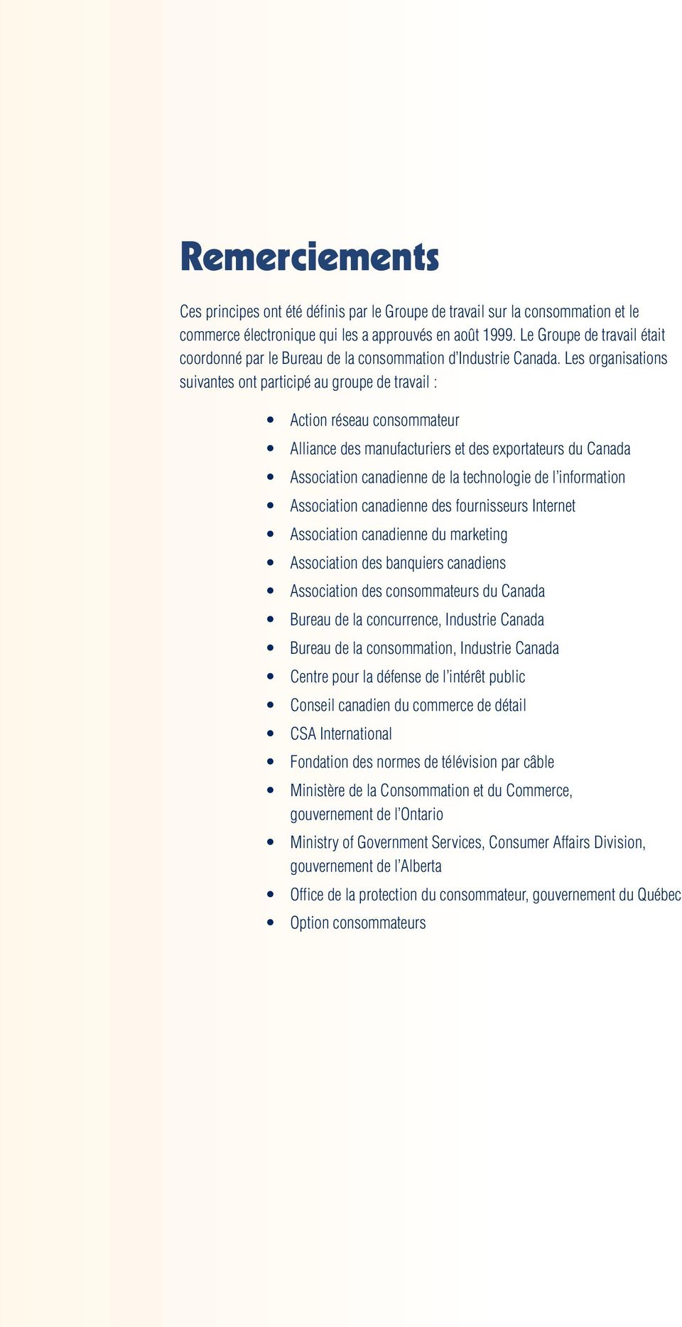 Les organisations suivantes ont participé au groupe de travail : Action réseau consommateur Alliance des manufacturiers et des exportateurs du Canada Association canadienne de la technologie de l