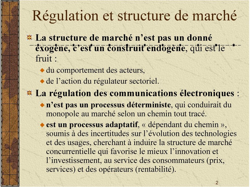 La régulation des communications électroniques : n est pas un processus déterministe, qui conduirait du monopole au marché selon un chemin tout tracé.