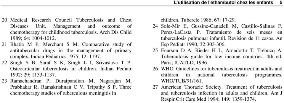 22 Singh S B, Saraf S K, Singh L I, Srivastava T P. Osteoarticular tuberculosis in children. Indian Pediatr 1992; 29: 1133-1137.