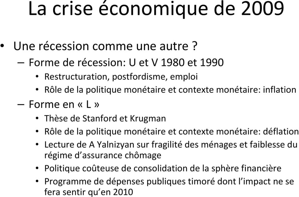 inflation Forme en «L» Thèse de Stanford et Krugman Rôle de la politique monétaire et contexte monétaire: déflation Lecture de A