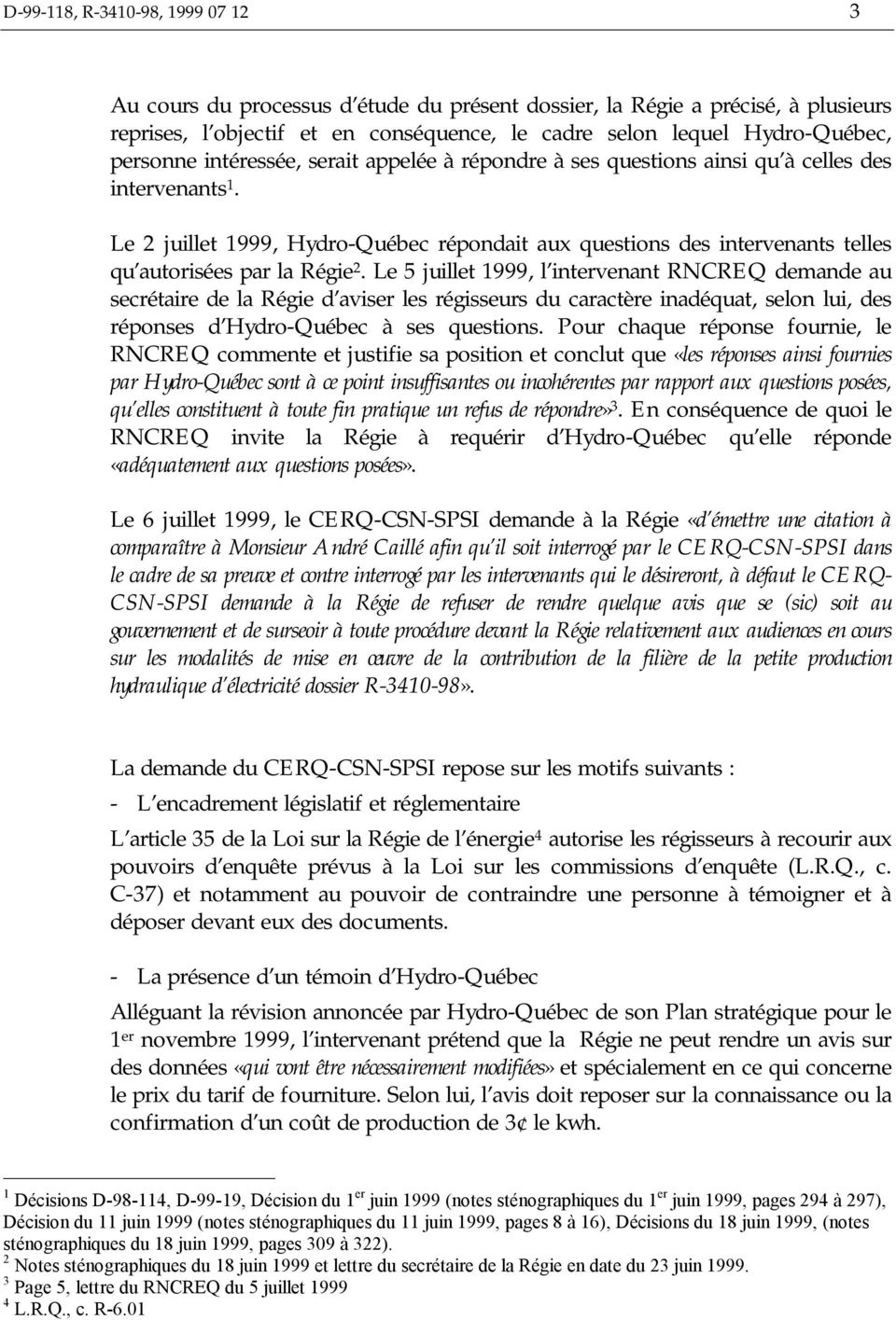 Le 2 juillet 1999, Hydro-Québec répondait aux questions des intervenants telles qu autorisées par la Régie 2.