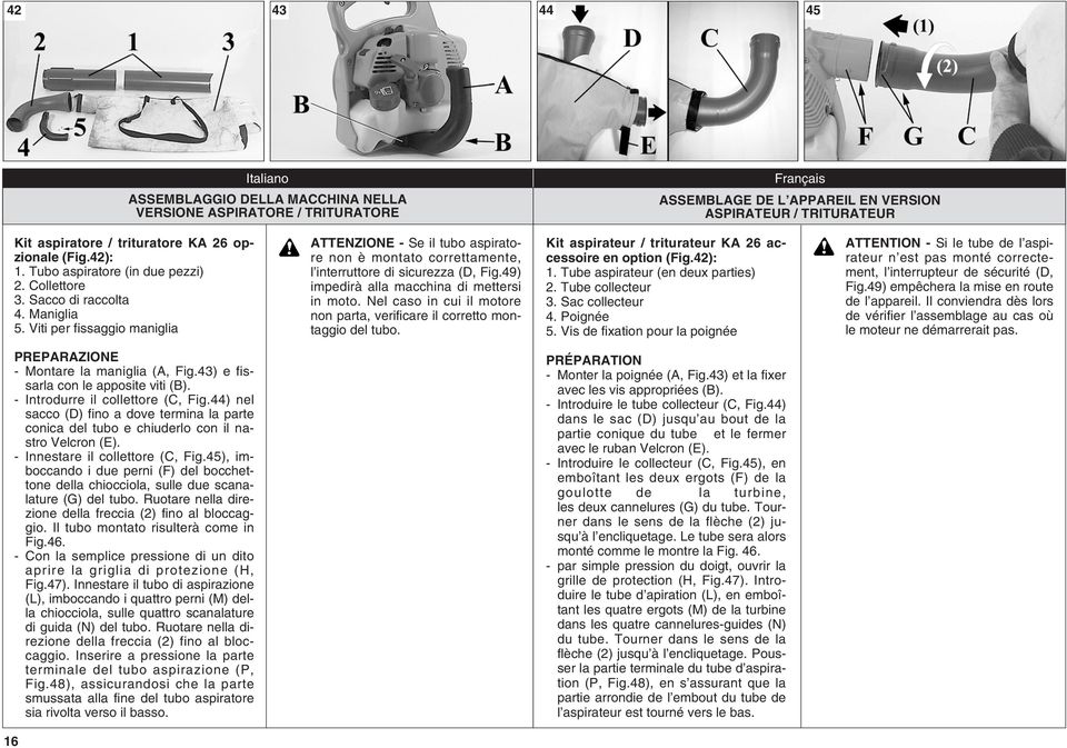 Viti per fissaggio maniglia ATTENZIONE - Se il tubo aspiratore non è montato correttamente, l interruttore di sicurezza (D, Fig.49) impedirà alla macchina di mettersi in moto.