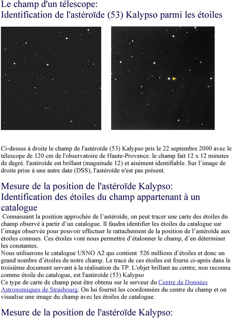 Sur l image de droite prise à une autre date (DSS), l'astéroïde n'est pas présent.