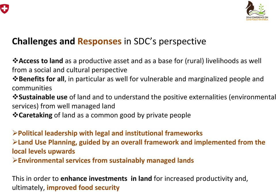 land Caretaking of land as a common good by private people Political leadership with legal and institutional frameworks Land Use Planning, guided by an overall framework and implemented