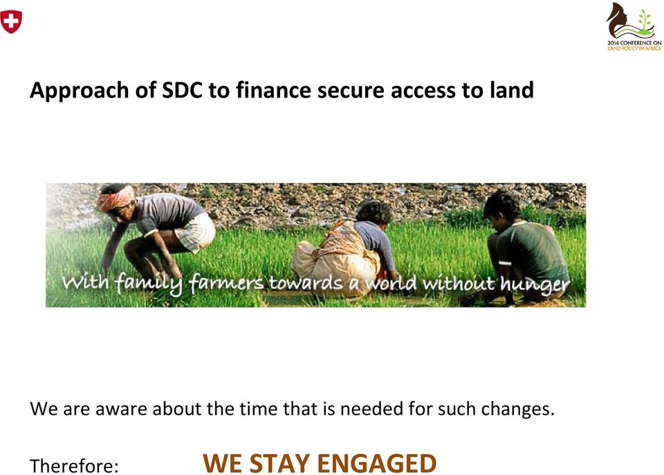 of Africa, Central Asia) SDC aligns to policy frameworks Voluntary Guidelines for the Sustainable Governance of Tenure of Land, Forests and Fisheries African Union