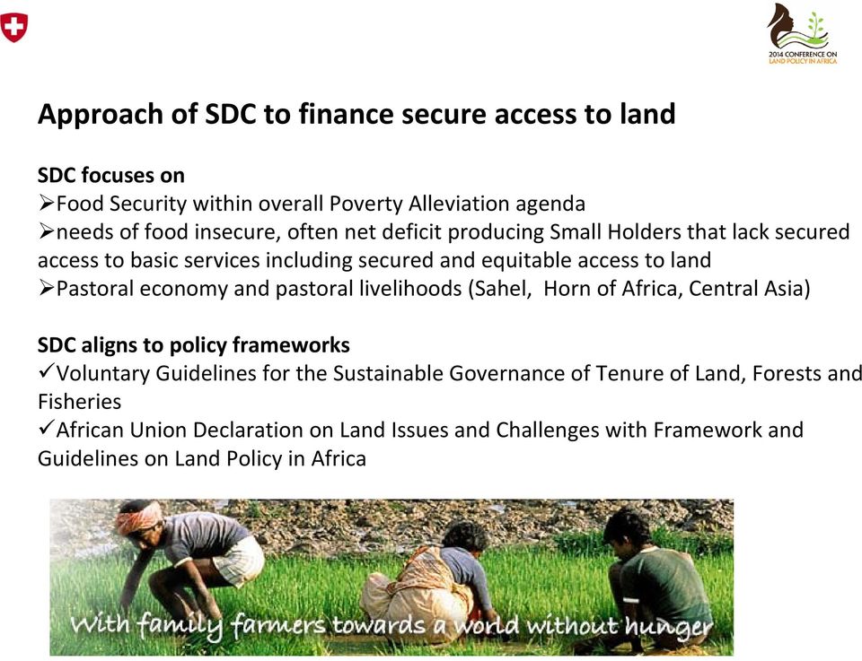 economy and pastoral livelihoods (Sahel, Horn of Africa, Central Asia) SDC aligns to policy frameworks Voluntary Guidelines for the Sustainable