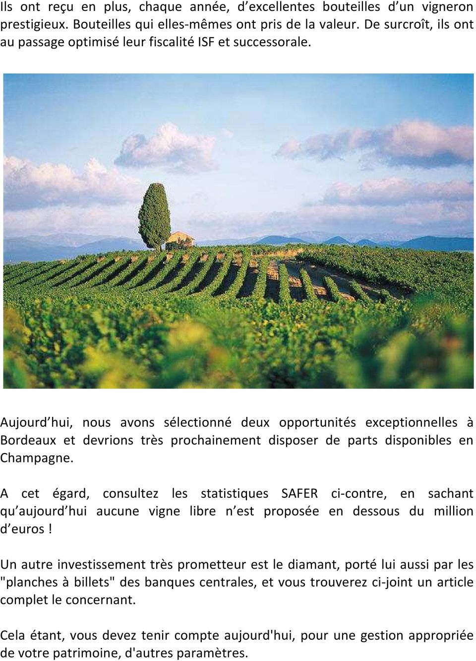 Aujourd hui, nous avons sélectionné deux opportunités exceptionnelles à Bordeaux et devrions très prochainement disposer de parts disponibles en Champagne.