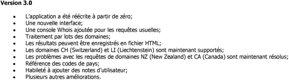 Traitement par lots des domaines; Les résultats peuvent être enregistrés en fichier HTML; Les domaines CH (Switzerland) et LI