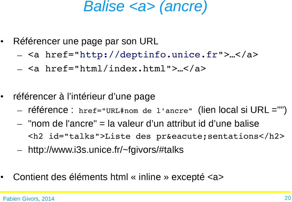 html"> </a> référencer à l intérieur d une page référence : href="url#nom de l'ancre" (lien local si URL