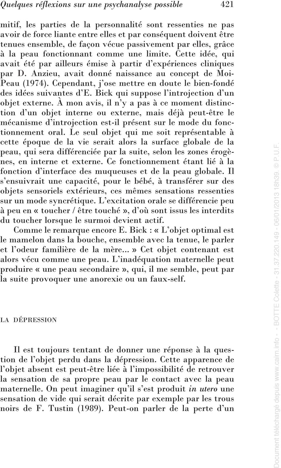 Anzieu, avait donné naissance au concept de Moi- Peau (1974). Cependant, j ose mettre en doute le bien-fondé des idées suivantes d E. Bick qui suppose l introjection d un objet externe.