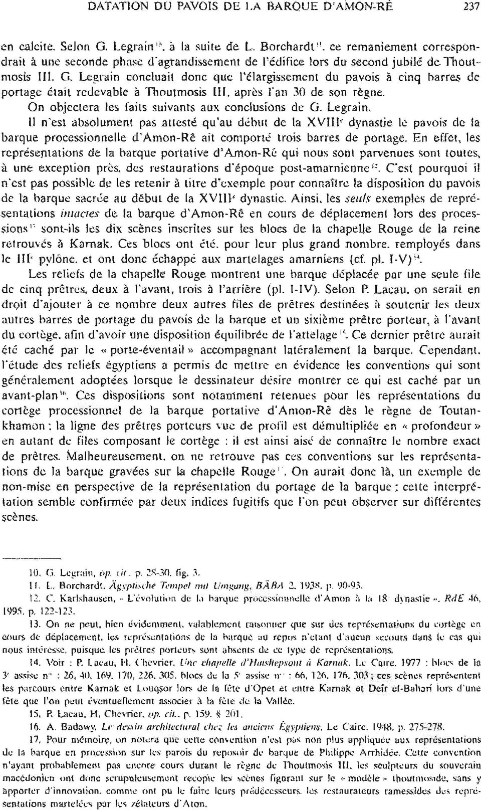Legrain concluait donc que l'élargissement du pavois â cinq l,arres de portage était redevable à Thoutmosis III. après ran 30 de son règne. On objectera les faits suivants aux conclusions de G.