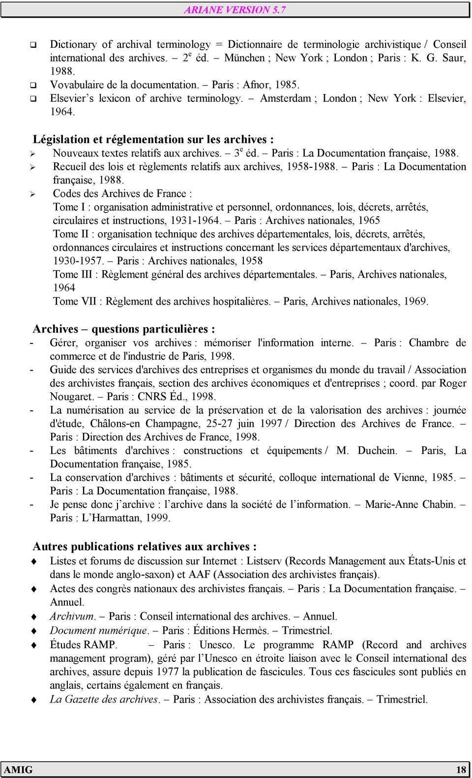 Législation et réglementation sur les archives : Nouveaux textes relatifs aux archives. 3 e éd. Paris : La Documentation française, 1988.