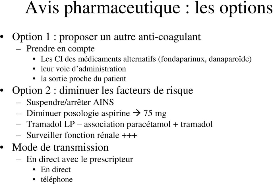 : diminuer les facteurs de risque Suspendre/arrêter AINS Diminuer posologie aspirine 75 mg Tramadol LP association