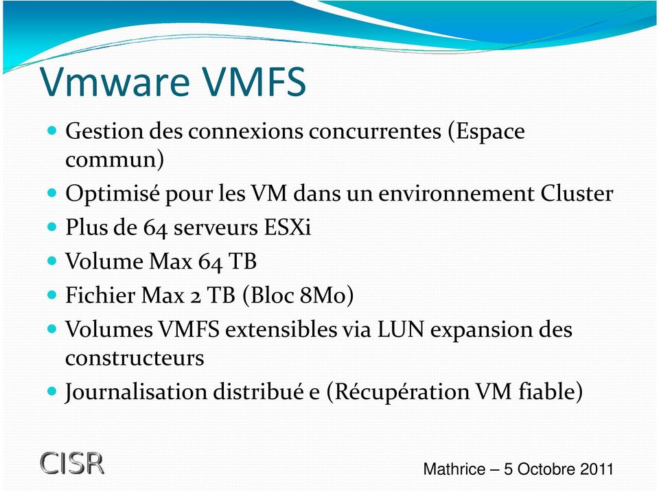 Max 64 TB Fichier Max 2 TB (Bloc 8Mo) Volumes VMFS extensibles via LUN