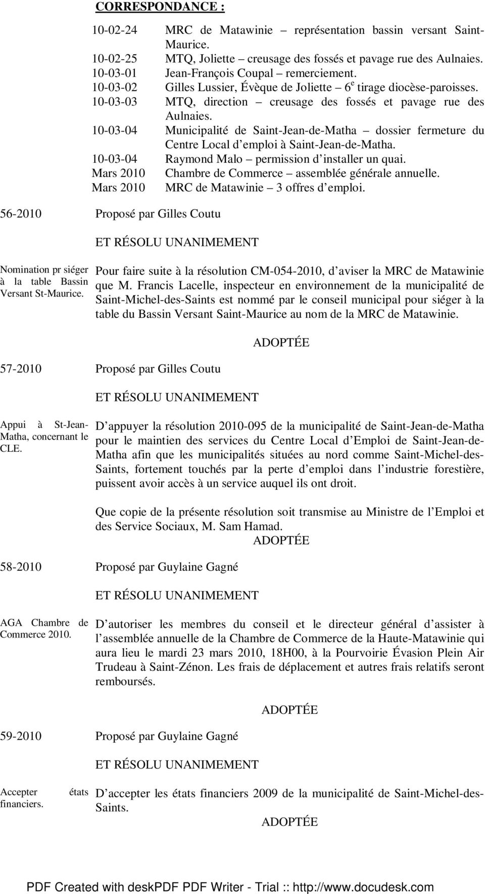 10-03-04 Municipalité de Saint-Jean-de-Matha dossier fermeture du Centre Local d emploi à Saint-Jean-de-Matha. 10-03-04 Raymond Malo permission d installer un quai.