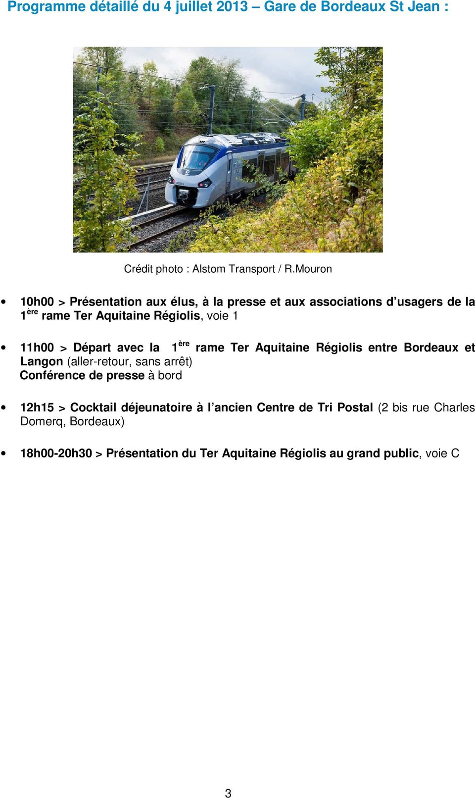 Départ avec la 1 ère rame Ter Aquitaine Régiolis entre Bordeaux et Langon (aller-retour, sans arrêt) Conférence de presse à bord 12h15