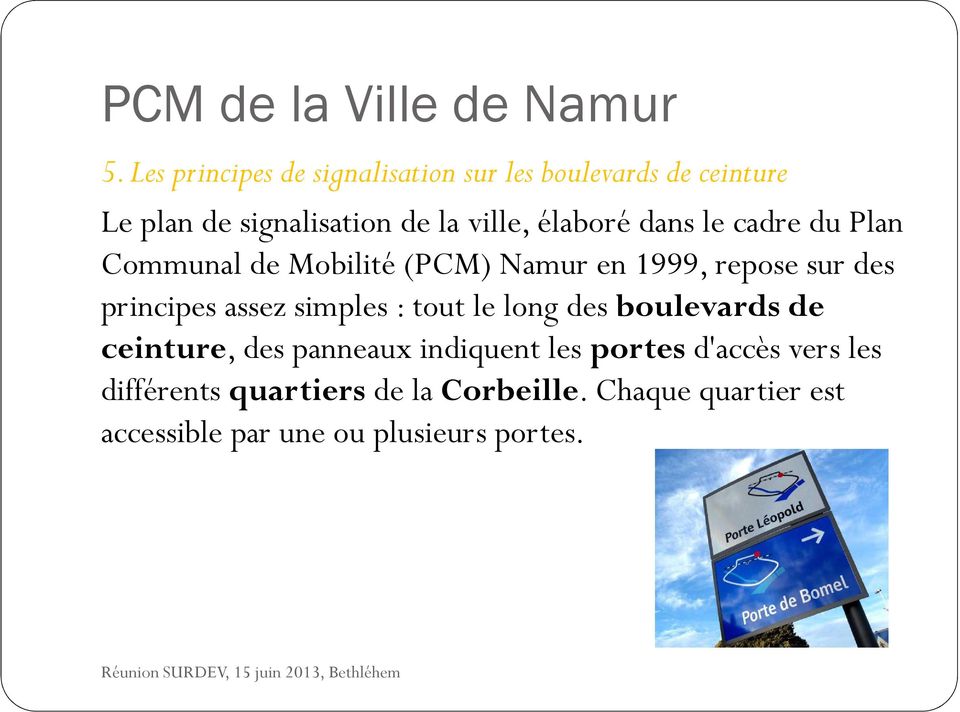 élaboré dans le cadre du Plan Communalde Mobilité (PCM) Namuren 1999,repose sur des principes assez