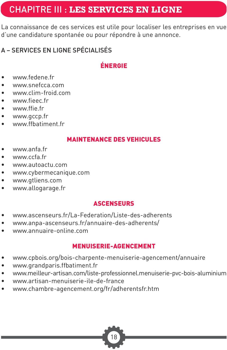 com www.gtliens.com www.allogarage.fr ÉNERGIE MAINTENANCE DES VEHICULES ASCENSEURS www.ascenseurs.fr/la-federation/liste-des-adherents www.anpa-ascenseurs.fr/annuaire-des-adherents/ www.