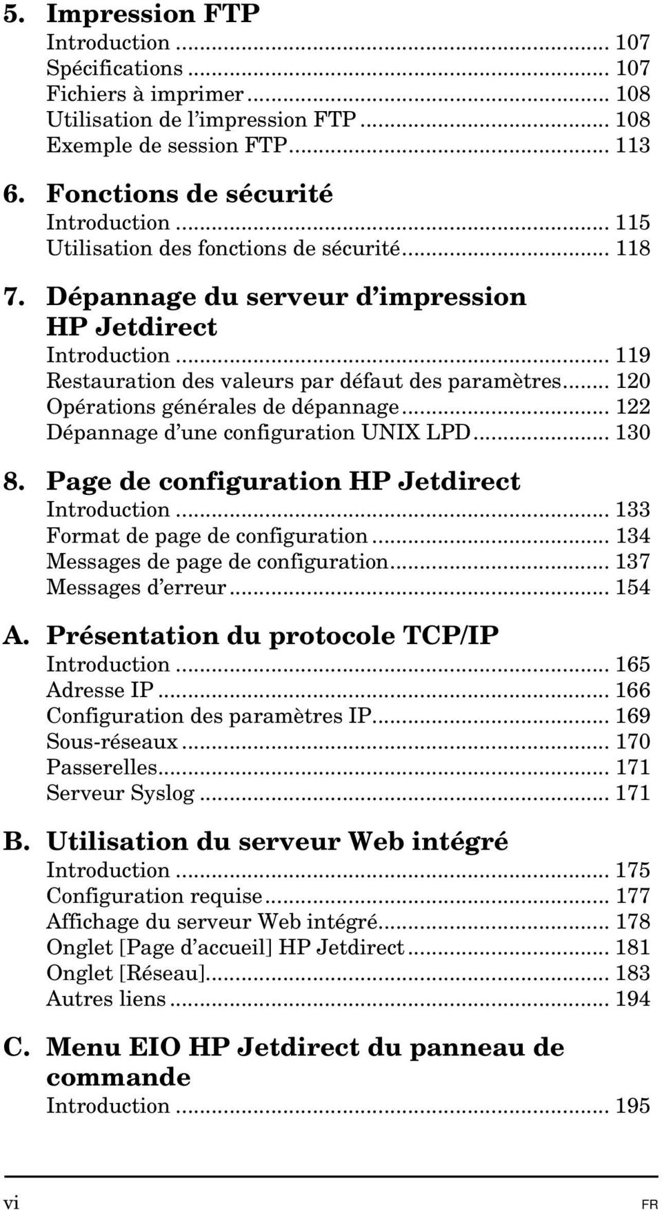 .. 120 Opérations générales de dépannage... 122 Dépannage d une configuration UNIX LPD... 130 8. Page de configuration HP Jetdirect Introduction... 133 Format de page de configuration.