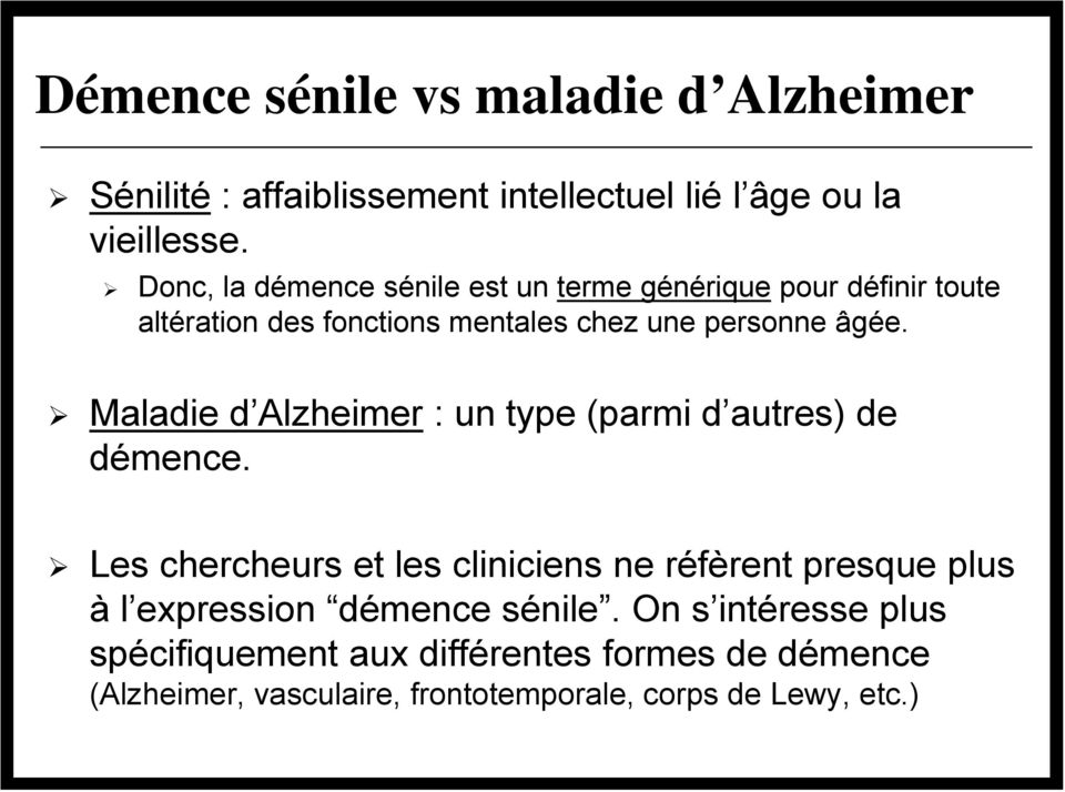 Maladie d Alzheimer : un type (parmi d autres) de démence.