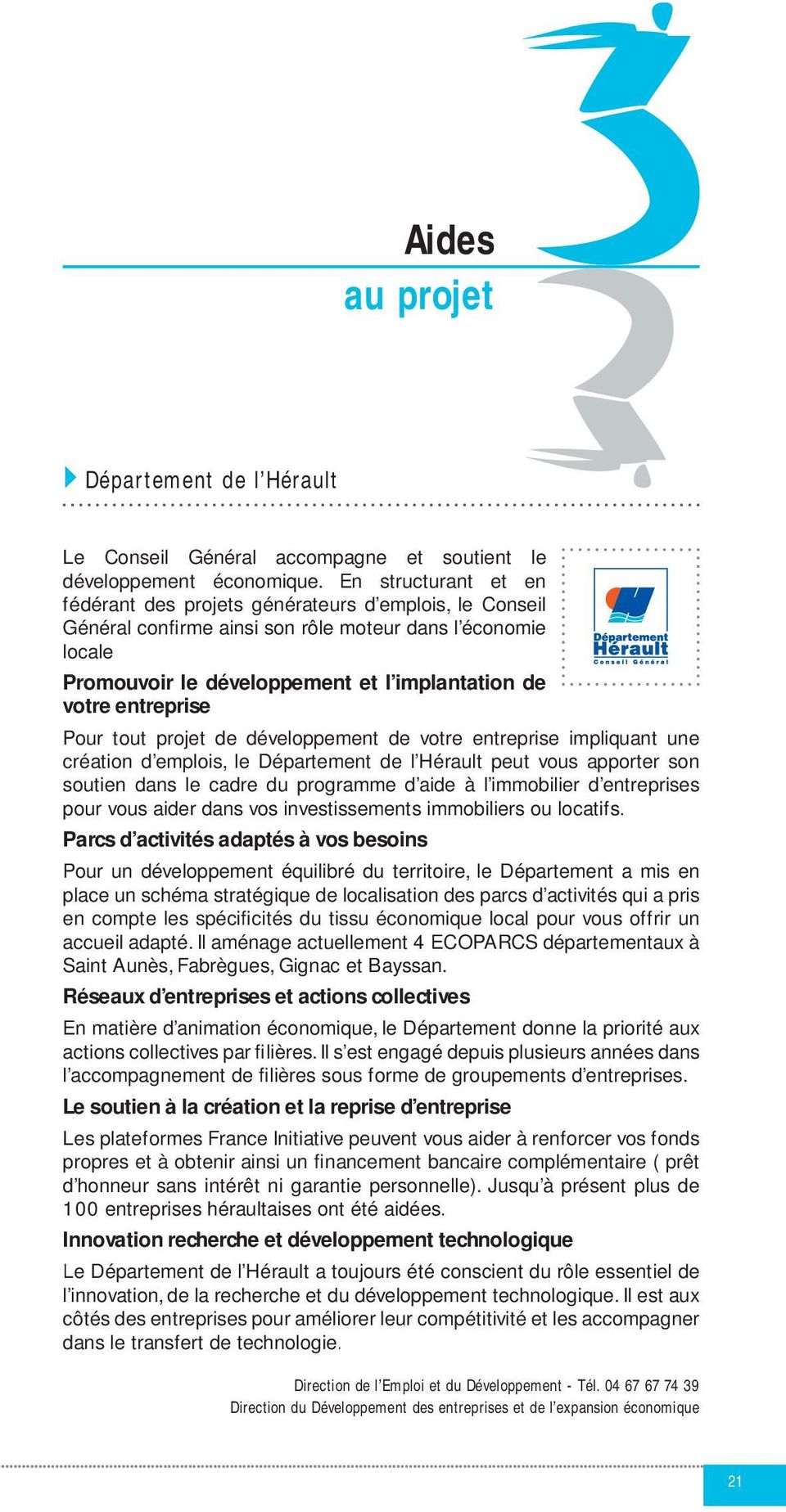 entreprise Pour tout projet de développement de votre entreprise impliquant une création d emplois, le Département de l Hérault peut vous apporter son soutien dans le cadre du programme d aide à l