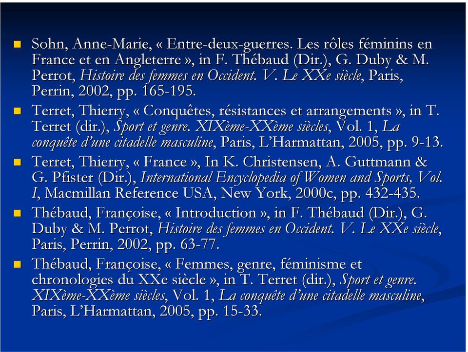 1, La conquête d une d citadelle masculine,, Paris, L HarmattanL Harmattan,, 2005, pp. 9-13. 9 Terret,, Thierry, «France»,, In K. Christensen, A. Guttmann & G. Pfister (Dir.