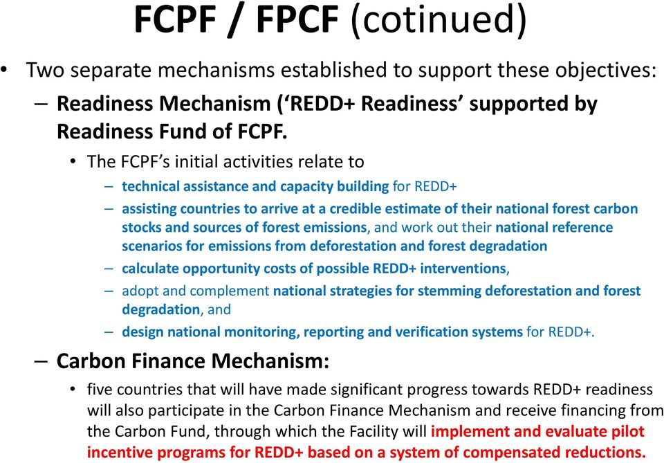 sources of forest emissions, and work out their national reference scenarios for emissions from deforestation and forest degradation calculate l opportunity costs of possible REDD+ interventions, i