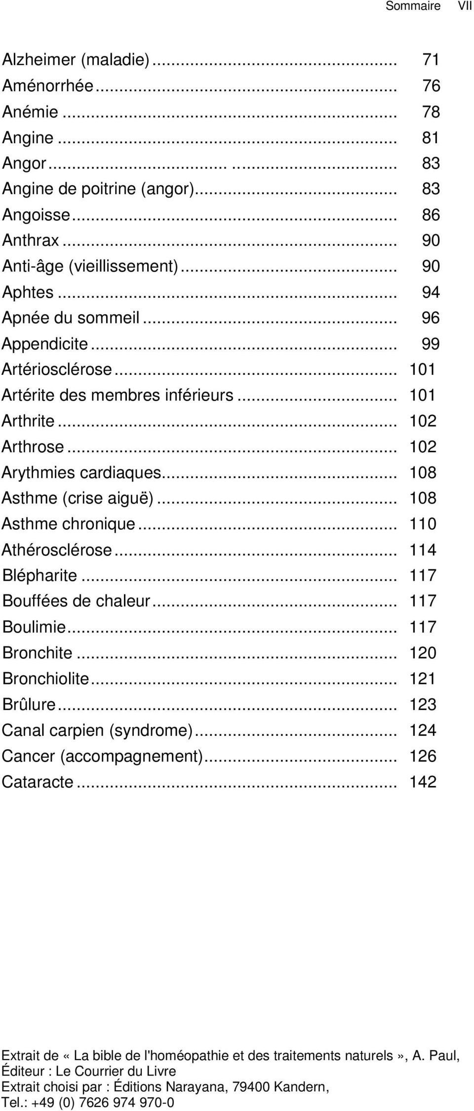 .. 101 Arthrite... 102 Arthrose... 102 Arythmies cardiaques... 108 Asthme (crise aiguë)... 108 Asthme chronique... 110 Athérosclérose... 114 Blépharite.