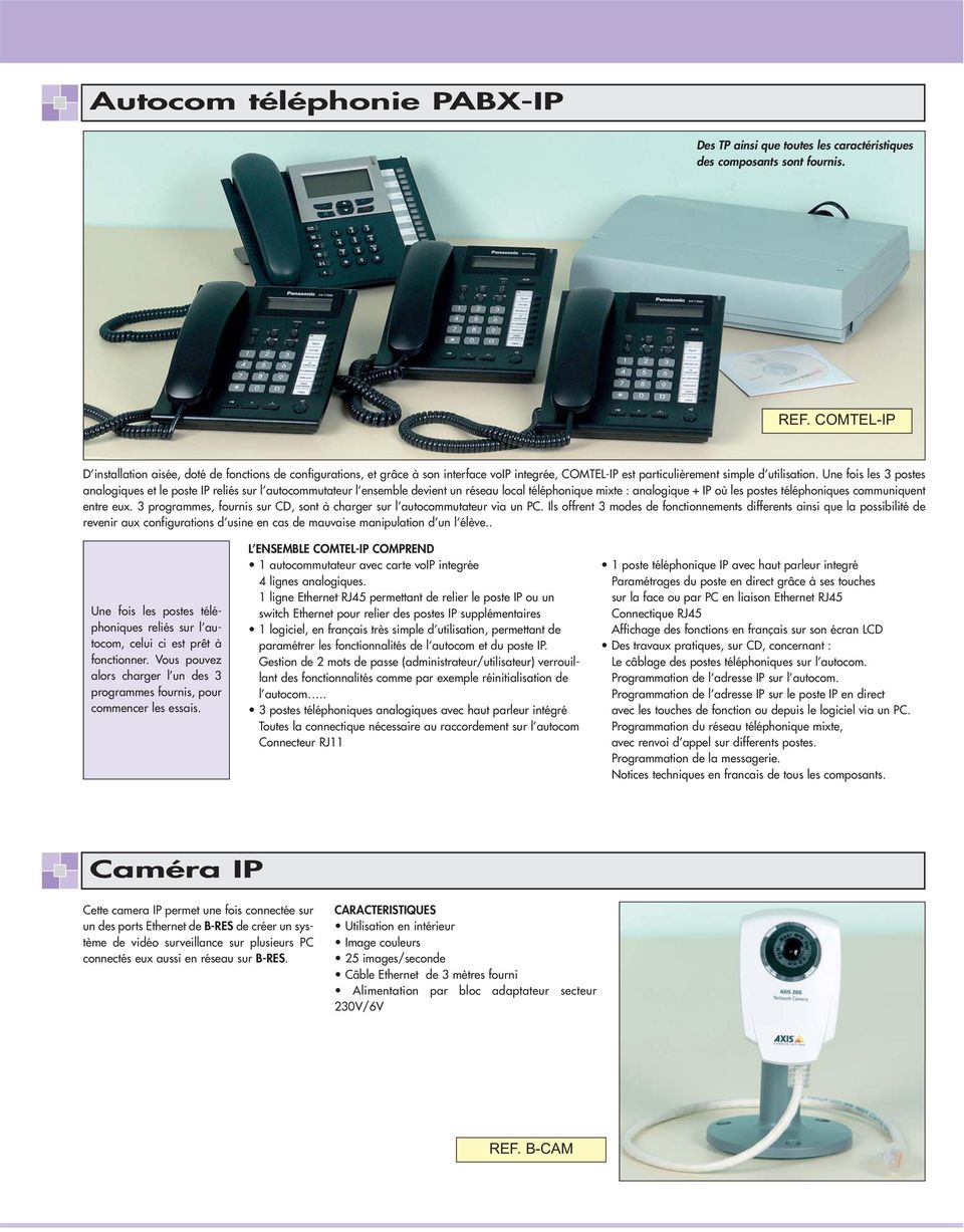 Une fois les postes analogiques et le poste IP reliés sur l autocommutateur l ensemble devient un réseau local téléphonique mixte : analogique + IP où les postes téléphoniques communiquent entre eux.
