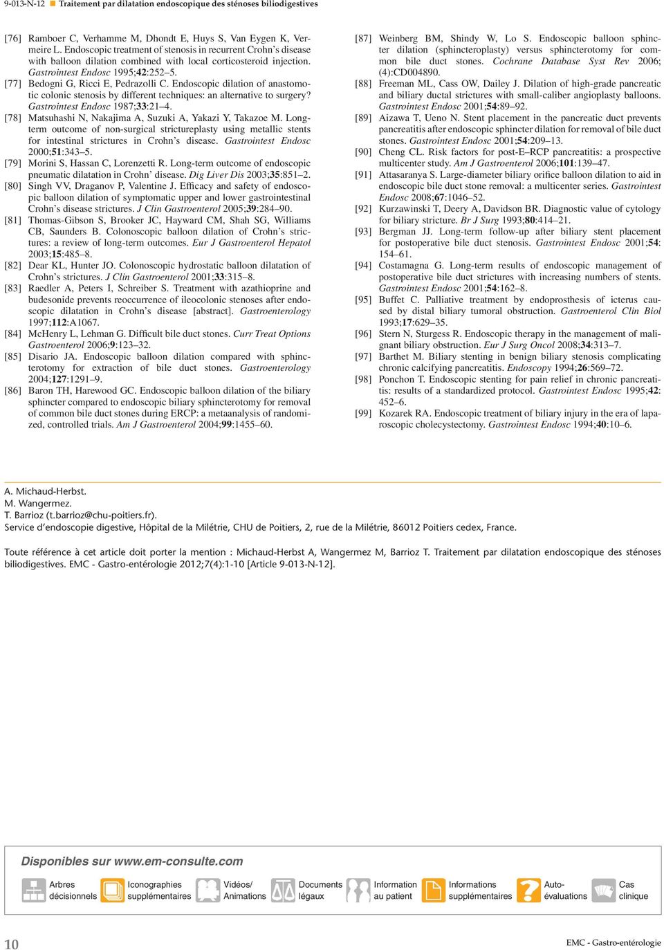[77] Bedogni G, Ricci E, Pedrazolli C. Endoscopic dilation of anastomotic colonic stenosis by different techniques: an alternative to surgery? Gastrointest Endosc 1987;33:21 4.